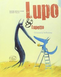 Un' Un' arancia bellissima. Lupo & Lupetto. Ediz. illustrata. Vol. 3 - Brun-Cosme Nadine Tallec Olivier - wuz.it