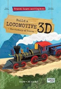 Build a locomotive 3D. The history of trains. Travel, learn and explore. Ediz. a colori. Con Giocattolo - Trevisan Irena - wuz.it
