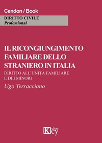 Il Il ricongiungimento familiare dello straniero in Italia. Diritto all'unità familiare e dei minori - Terracciano Ugo - wuz.it