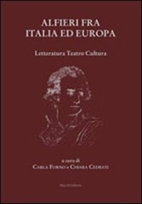 Alfieri fra Italia ed Europa. Letteratura teatro cultura - - wuz.it