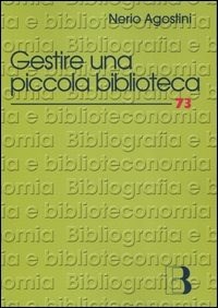 Gestire una piccola biblioteca. Manuale della One Person Library - Agostini Nerio - wuz.it