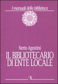 Il Il bibliotecario di ente locale - Agostini Nerio - wuz.it