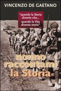 Nonno raccontami la Storia. «Quando la Storia diventa vita... Quando la vita diventa Storia» - De Gaetano Vincenzo - wuz.it