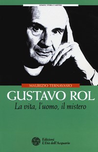 Gustavo Rol. La vita, l'uomo, il mistero - Ternavasio Maurizio - wuz.it
