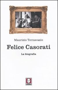 Felice Casorati. La biografia - Ternavasio Maurizio - wuz.it