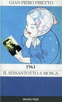 1961. Il Sessantotto a Mosca - Piretto G. Piero - wuz.it