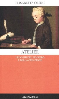 Atelier. I luoghi del pensiero e della creazione - Orsini Elisabetta - wuz.it