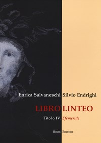 Libro linteo. Vol. 4: Efemeride. - Salvaneschi Enrica Endrighi Silvio - wuz.it