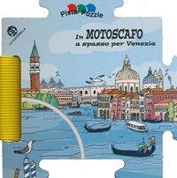 In motoscafo a spasso per Venezia. Ediz. illustrata. Con gadget - Carabelli Francesca Mantegazza Giovanna - wuz.it