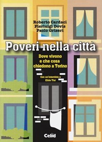 Poveri nella città. Dove vivono e che cosa chiedono a Torino - Cardaci Roberto Dovis Pierluigi Griseri Paolo - wuz.it