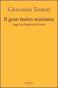 Il Il «Gran teatro montano». Saggi su Gaudenzio Ferrari - Testori Giovanni - wuz.it