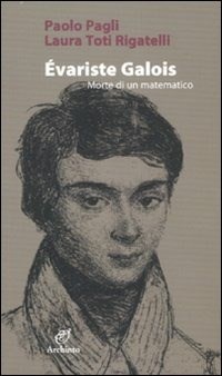 Évariste Galois. Morte di un matematico - Pagli Paolo Toti Rigatelli Laura - wuz.it