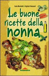 Le Le buone ricette della nonna - Mischiatti Carla Pedrazzoli Gigliola - wuz.it