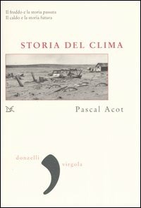 Storia del clima. Dal Big Bang alle catastrofi climatiche - Acot Pascal - wuz.it