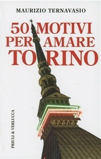 50 motivi per amare Torino - Ternavasio Maurizio - wuz.it