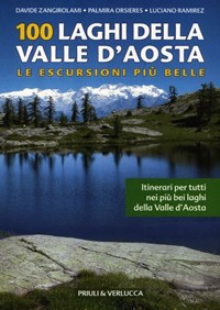 100 laghi della Valle d'Aosta. Le escursioni più belle - Zangirolami Davide Orsieres Palmira Ramirez Luciano - wuz.it