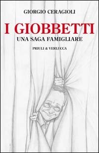 I I Giobbetti. Una saga famigliare - Ceragioli Giorgio - wuz.it