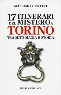 17 itinerari del mistero a Torino. Tra mito magia e storia - Centini Massimo - wuz.it