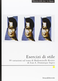 Esercizi di stile. 99 variazioni sul tema di mademoiselle Rivière di Jean A. Dominique Ingres. Catalogo della mostra (La Spezia). Vol. 6 - - wuz.it