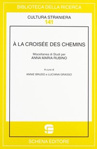 À la croisée des chemins. Miscellanea di studi per Anna Maria Rubino. Ediz. bilingue - Brudo Annie Grasso Luciana - wuz.it