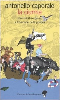 La ciurma. Incontri straordinari sul barcone della politica - Caporale Antonello - wuz.it