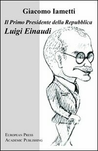 Il Il primo Presidente della Repubblica Luigi Einaudi - Iametti Giacomo - wuz.it