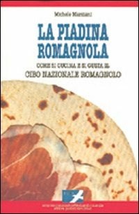 La La piadina romagnola. Come si cucina e si gusta il cibo nazionale romagnolo - Marziani Michele - wuz.it