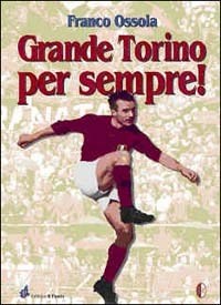 Grande Torino per sempre - Ossola Franco - wuz.it