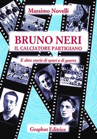 Bruno Neri. Il calciatore partigiano - Novelli Massimo - wuz.it