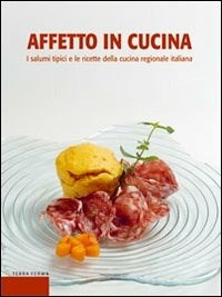 Affetto in cucina. I salumi tipici e le ricette della cucina regionale italiana - Falloppi Maurizio Parolin Luigi Sandri Amedeo - wuz.it