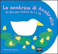 Le Le anatrine di Anatrella. Un libro per contare da 1 a 10 - Barry Frances - wuz.it