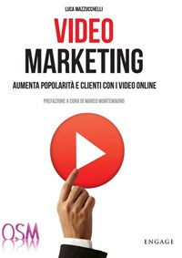 Video marketing. Aumenta popolarità e clienti con i video online - Mazzucchelli Luca - wuz.it
