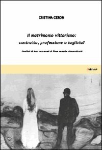 Il Il matrimonio vittoriano: contratto, professione o tagliola? Analisi di tre romanzi di fine secolo dimenticati - Ceron Cristina - wuz.it