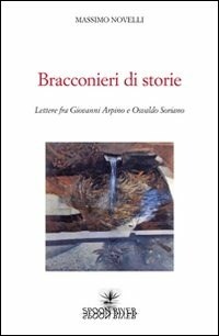 Bracconieri di storie. Lettere fra Giovanni Arpino e Osvaldo Soriano - Novelli Massimo - wuz.it