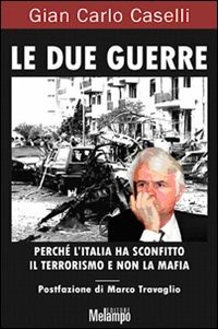 Le Le due guerre. Perché l'Italia ha sconfitto il terrorismo e non la mafia - Caselli Gian Carlo - wuz.it