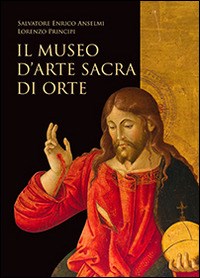 Il Il museo d'arte sacra di Orte - Anselmi Salvatore E. Principi Lorenzo - wuz.it