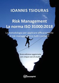 Risk management. La norma ISO 31000. La metodologia per applicare efficacemente il risk management in tutti i contesti - Tsiouras Ioanis - wuz.it