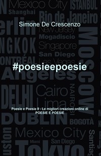 #poesieepoesie. Le migliori creazioni online di «Poesie e poesie». Vol. 8 - De Crescenzo Simone - wuz.it
