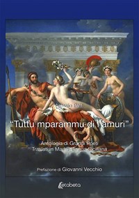 «Tuttu mparammu di l'amuri». Antologia di grandi poeti traslati in madre lingua siciliana - Patti Alessio - wuz.it