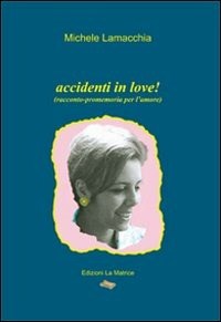 Accidenti in love! - Lamacchia Michele - wuz.it