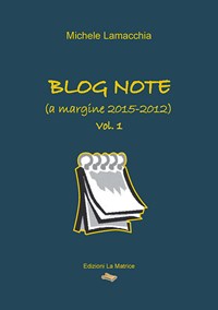 Blog note (a margine 2015-2012) - Lamacchia Michele - wuz.it