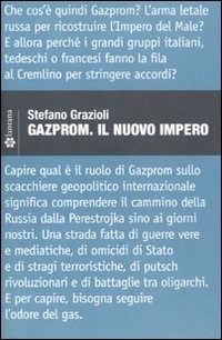Gazprom. Il nuovo impero - Grazioli Stefano - wuz.it