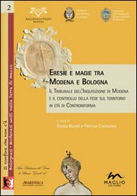 Eresie e magie tra Modena e Bologna. Il tribunale dell'Inquisizione di Modena e il controllo della fede sul territorio in età di Controriforma - - wuz.it