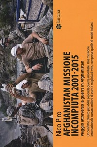 Afghanistan missione incompiuta (2001-2015). Viaggio attraverso la guerra in Afghanistan - Piro Nico - wuz.it