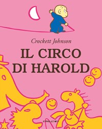 Il Il circo di Harold. Ediz. a colori - Johnson, Crockett - wuz.it