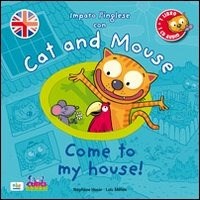 Cat and mouse. Come to my house! Con CD Audio
