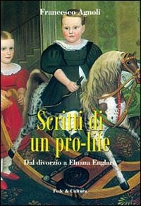 Libro di Francesco Agnoli "Scritti di un pro-life. Dal divorzio a Eluana Englaro