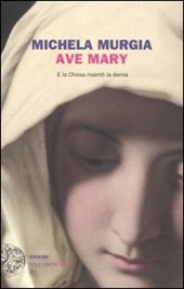 Ave Mary. E la Chiesa inventò la donna (Torino, Einaudi, 2011, pagine 170, euro 16)