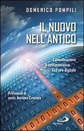 Libro: "Il nuovo nell'antico. Comunicazione e testimonianza nell'era digitale" Autore: Pompili Domenico